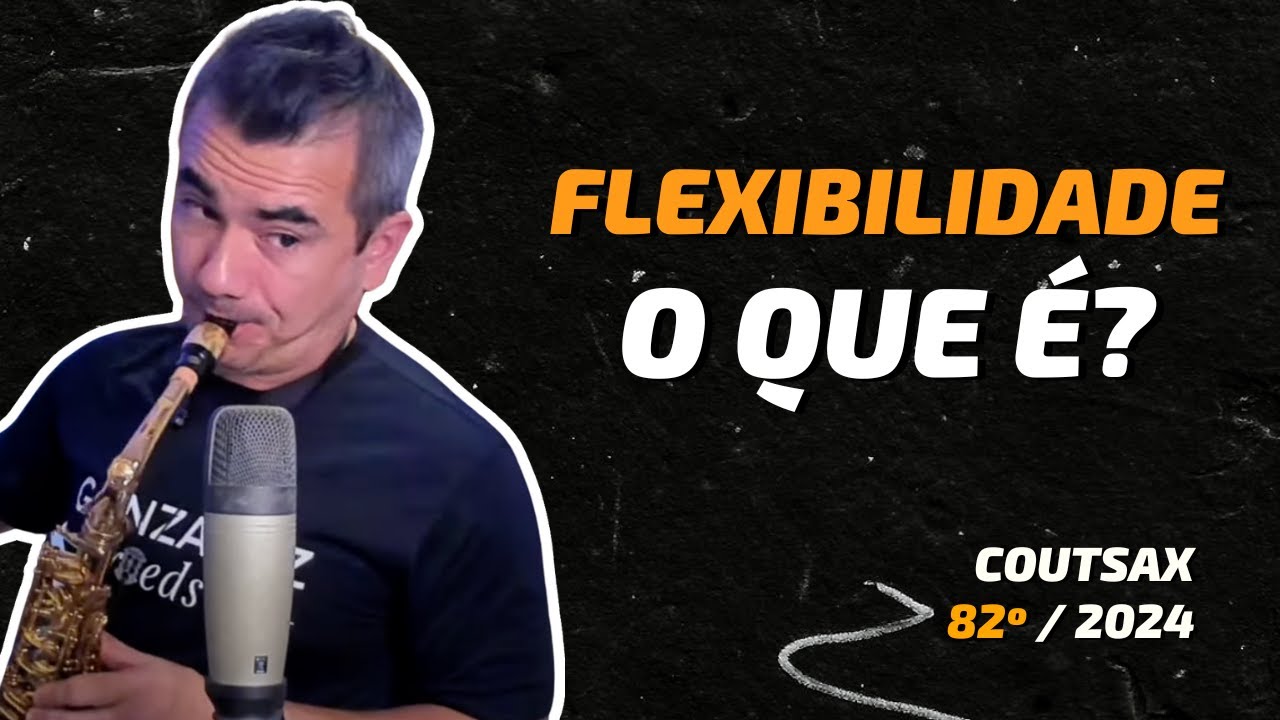 O Que é Flexibilidade no Sax - 82º CoutSax