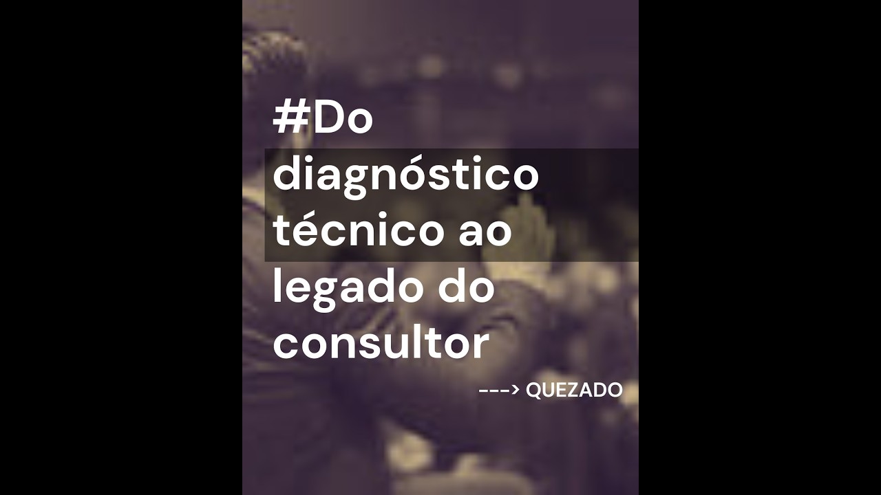 Episódio 8 - Do diagnóstico técnico ao legado do consultor.
