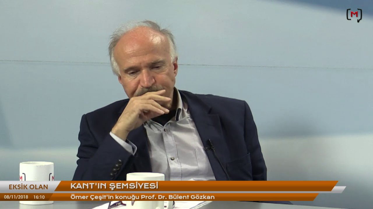 Eksik Olan: Kant’ın şemsiyesi Konuk: Prof.Dr. Bülent Gözkan