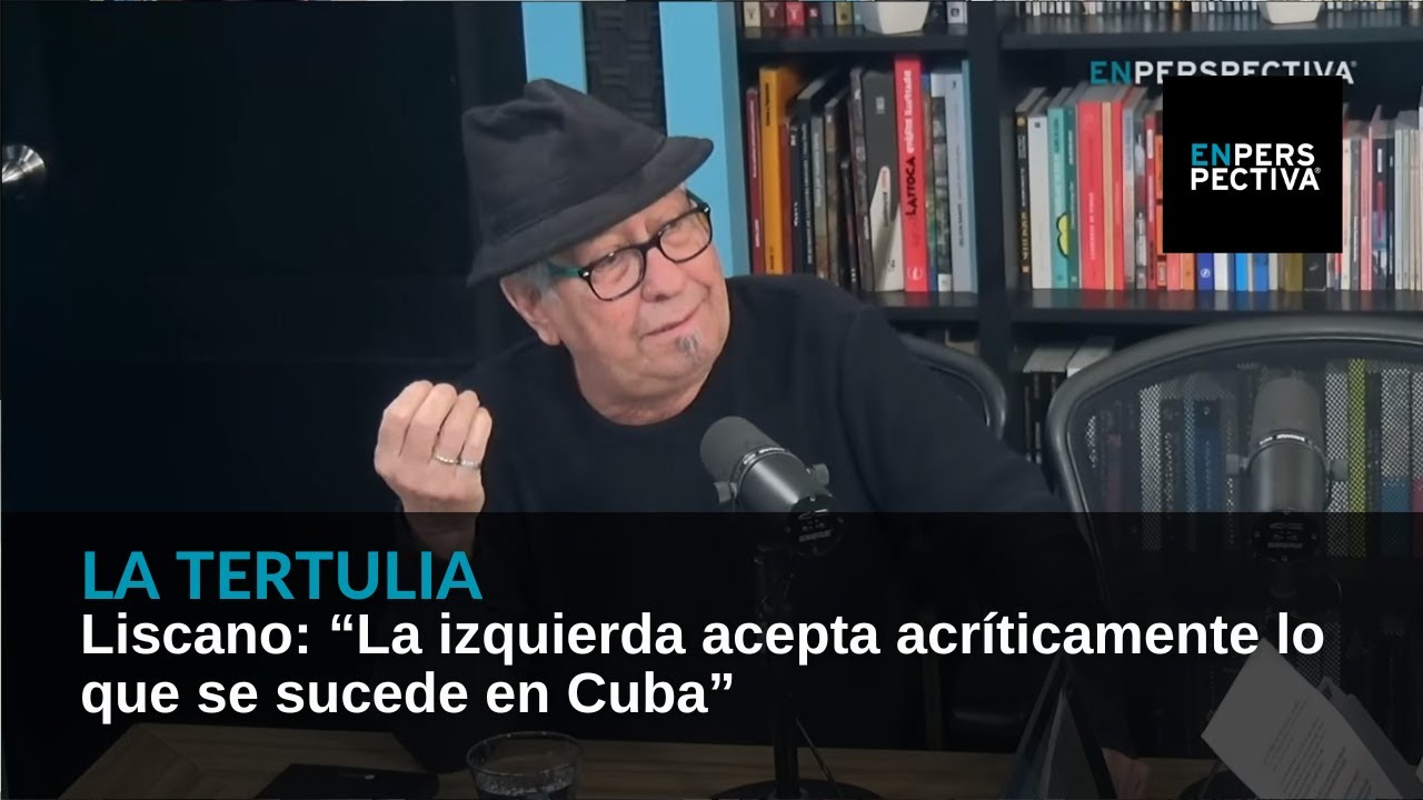 Liscano: “La izquierda acepta acríticamente lo que se sucede en Cuba”