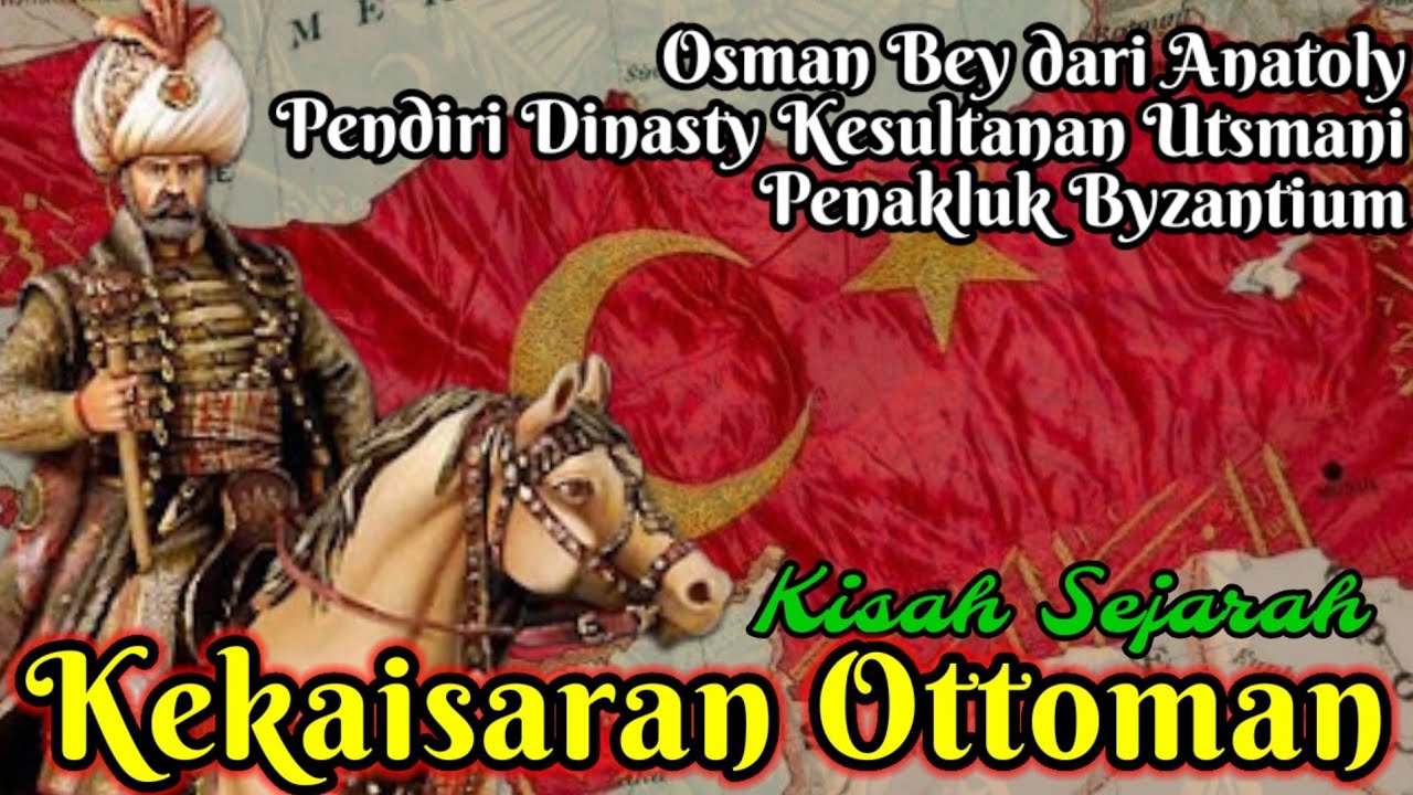 Kisah Sejarah Kekaisaran Ottoman : Awal Berdiri, Masa Kejayaan, Hingga Runtuhnya