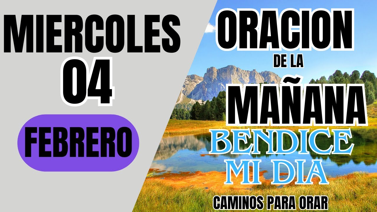 ORACION DE LA MAÑANA DE HOY MIERCOLES 04  DE FEBRERO  DEL 2026