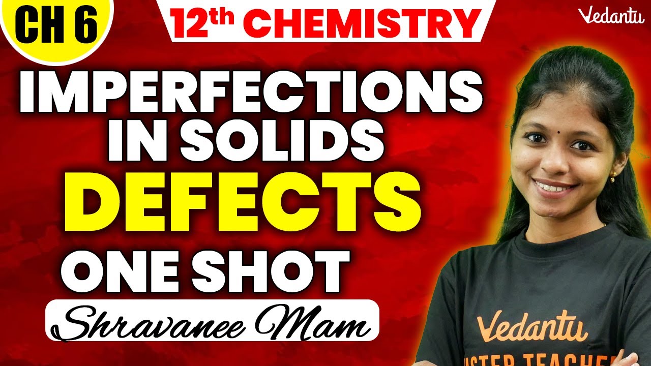 12th Chemistry | Chapter 6 - Imperfections in Solids Defects One Shot | Shravanee Ma'am