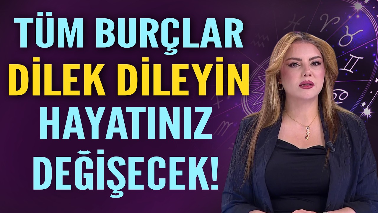 T&uuml;m Bur&ccedil;lar Dilek Dileyin Hayatınız Değişecek!