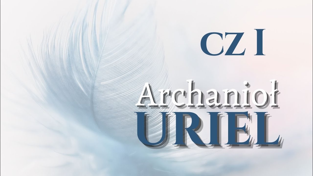 Archanioł Uriel cz I - Galaktyka Dusz by Ewa Piwnicka
