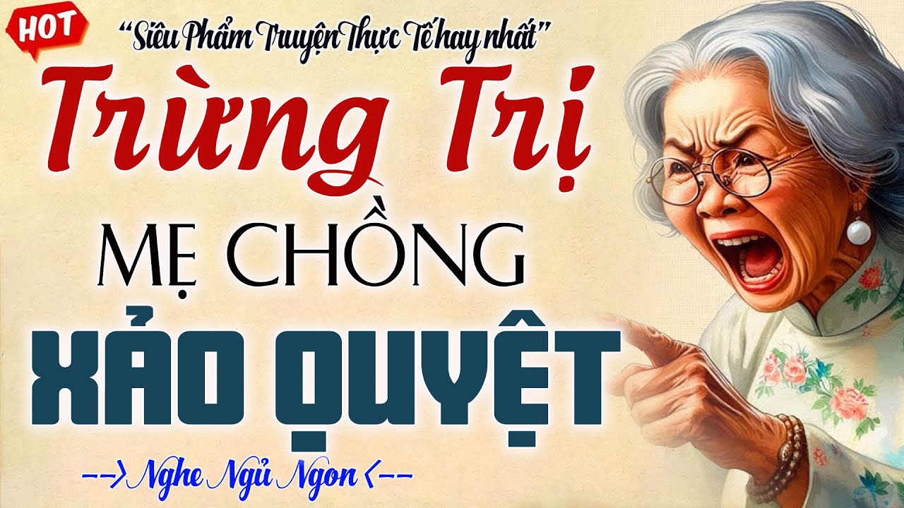 Truyện Đời Thực Cực Hay : Vợ Trẻ Cao Tay TRỪNG TRỊ MẸ CHỒNG XẢO QUYỆT – Tiểu Thuyết Hay Nhất 2026