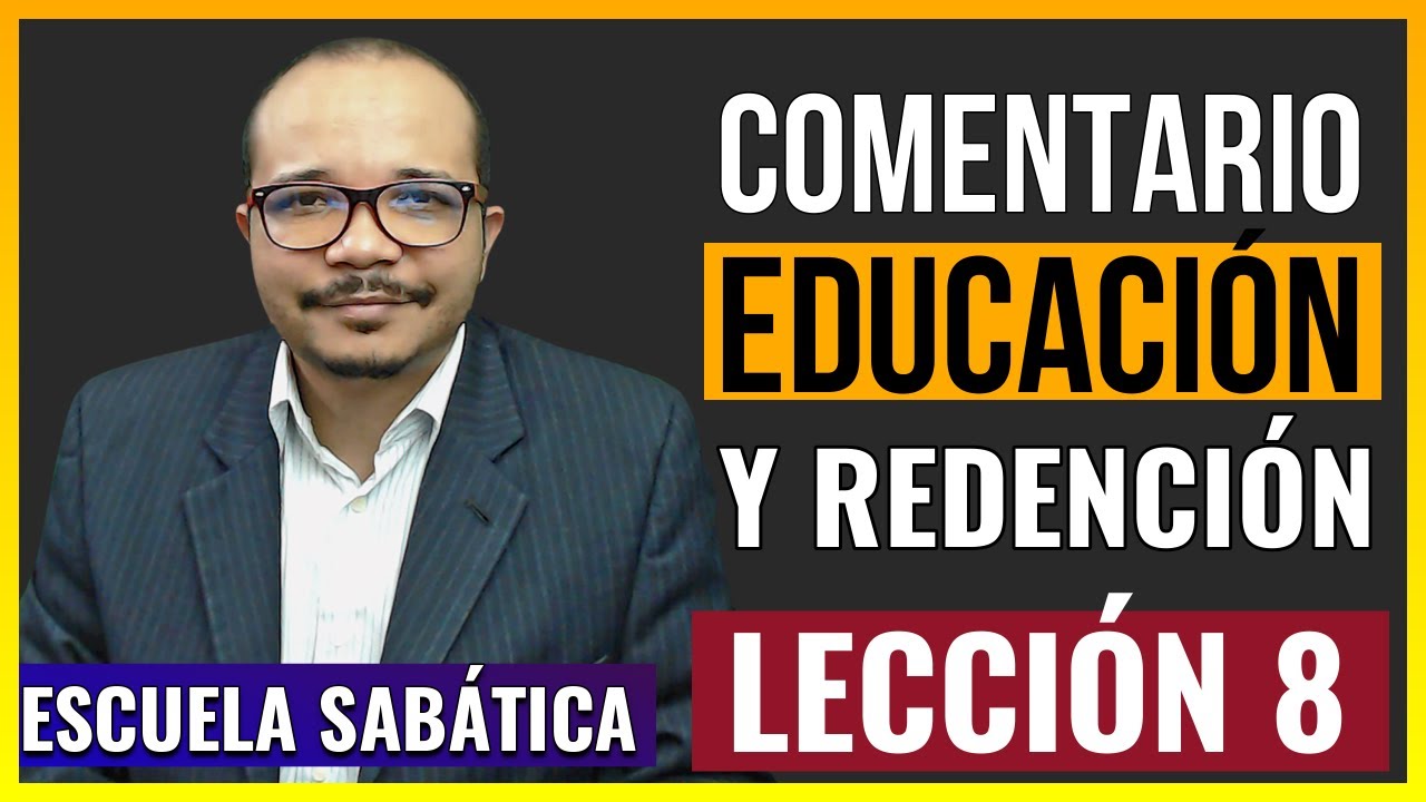 Lección 8 | EDUCACIÓN Y REDENCIÓN | Comentario día por día | Escuela Sabática 2020