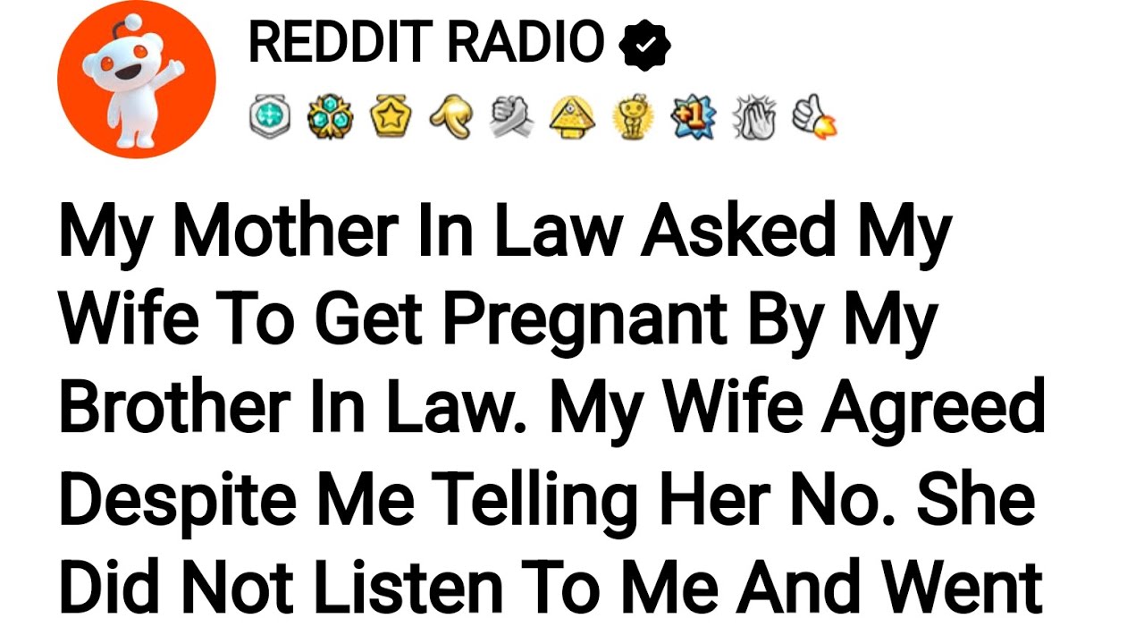 REDDIT STORIES (My Mother In Law Asked My Wife To Get Pregnant By My Brother In Law ...)@reddit