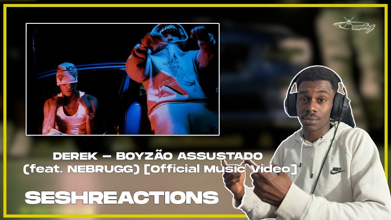 Sesh Reactions // DEREK - BOYZÃO ASSUSTADO (feat. NEBRUGG) [Official Music Video]