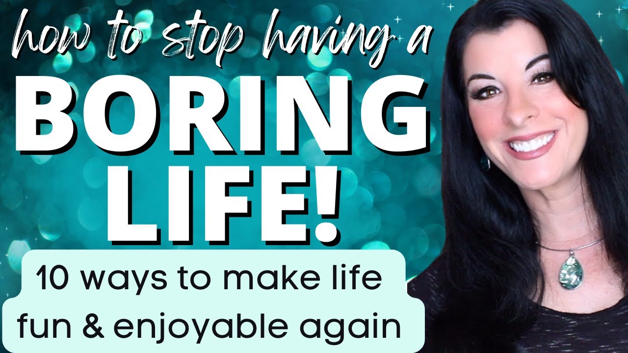 How to Make Life Less Boring & Have Fun & Enjoy Life Again - 10 ways to make life fun & enjoyable