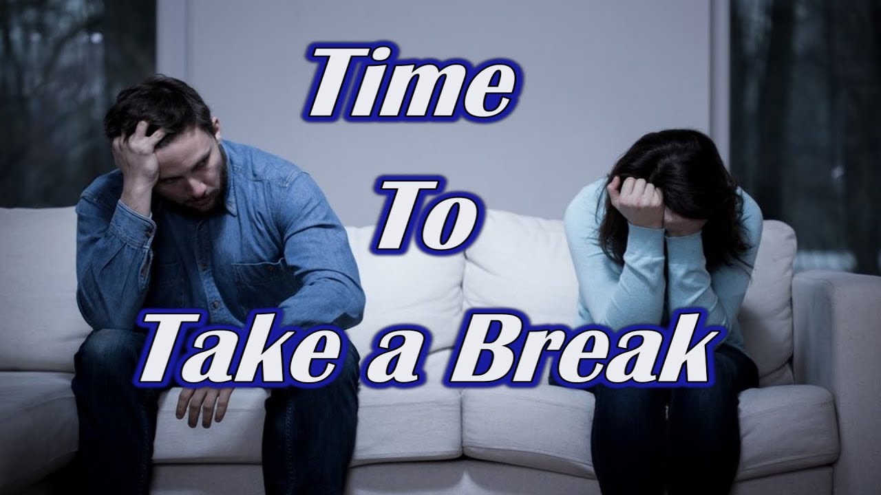When is it Time For a Break In a Relationship