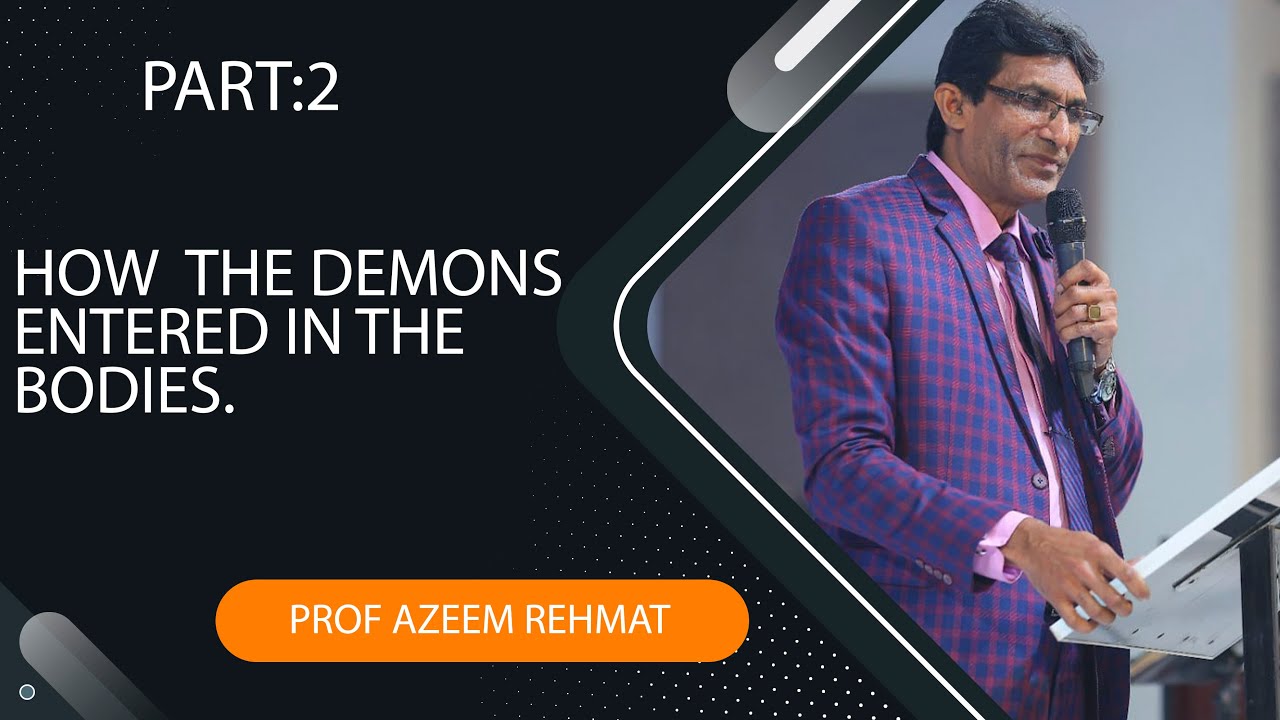 How the demons entered in the bodies. (prof,Azeem Rehmat).