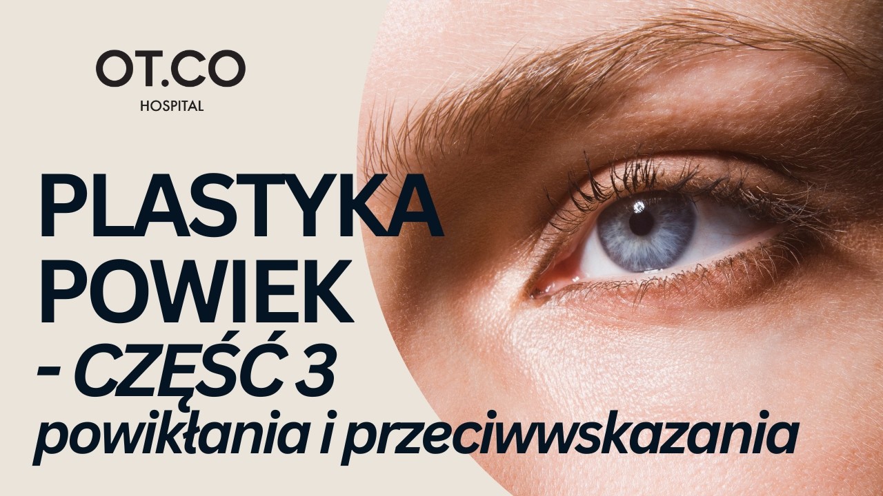 Plastyka Powiek - Przeciwwskazania i Powikłania - CZ.3