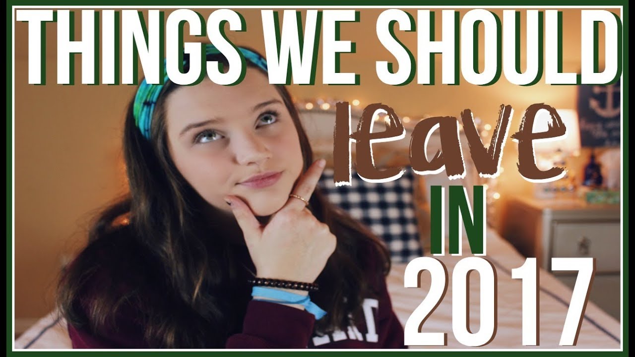 THINGS WE SHOULD LEAVE BEHIND IN 2017