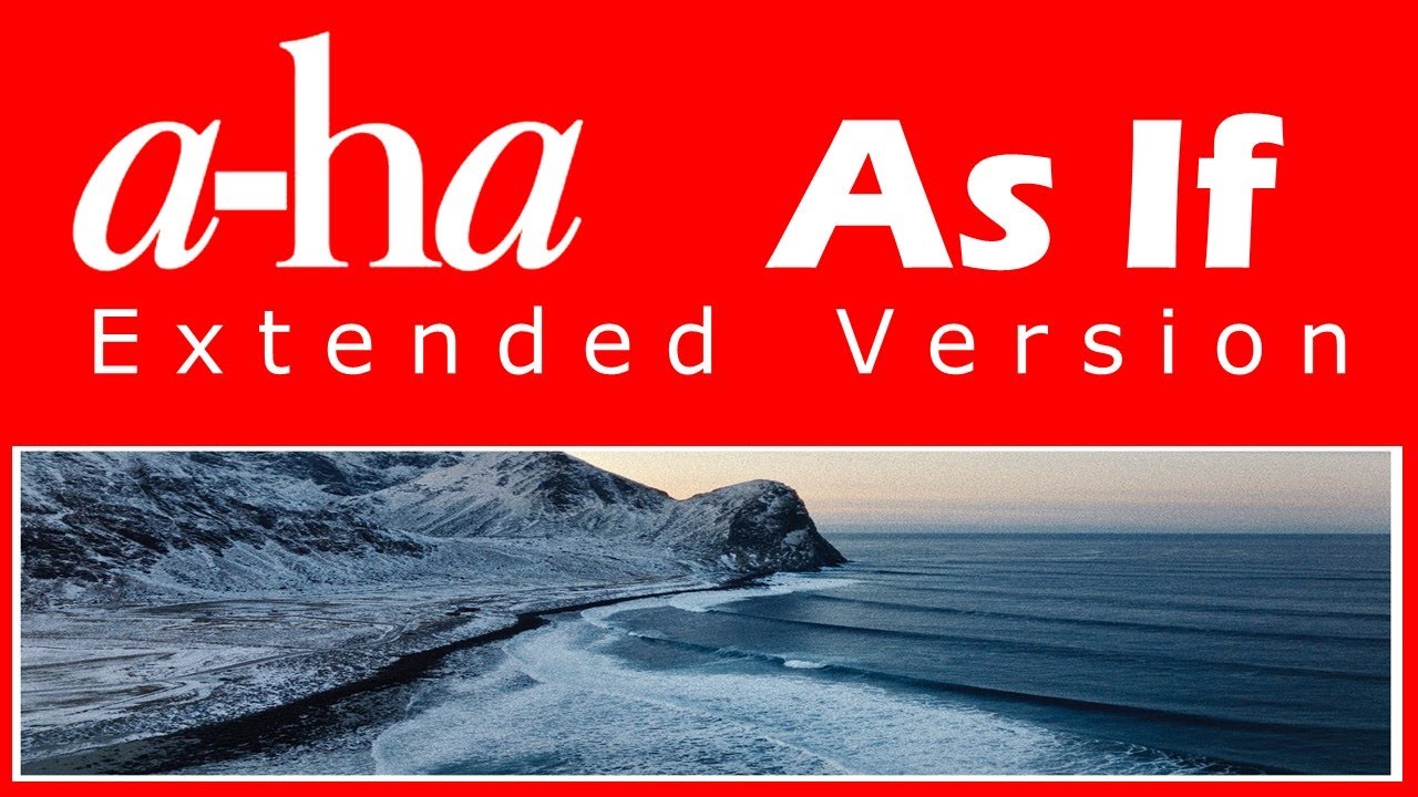 a-ha - As If [Extended Version]