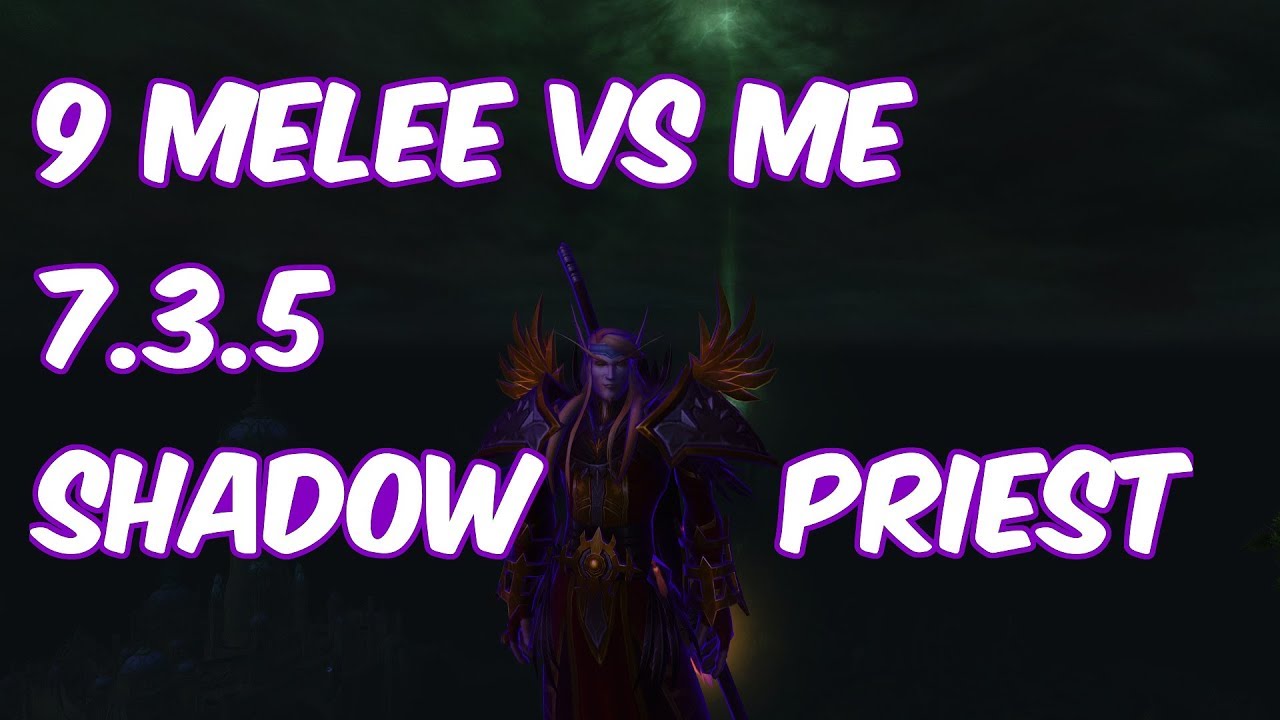 9 БЛИЖНИЙ БОЁВ ПРОТИВ МЕНЯ - 7.3.5 Жрец Тьмы PvP - WoW Legion