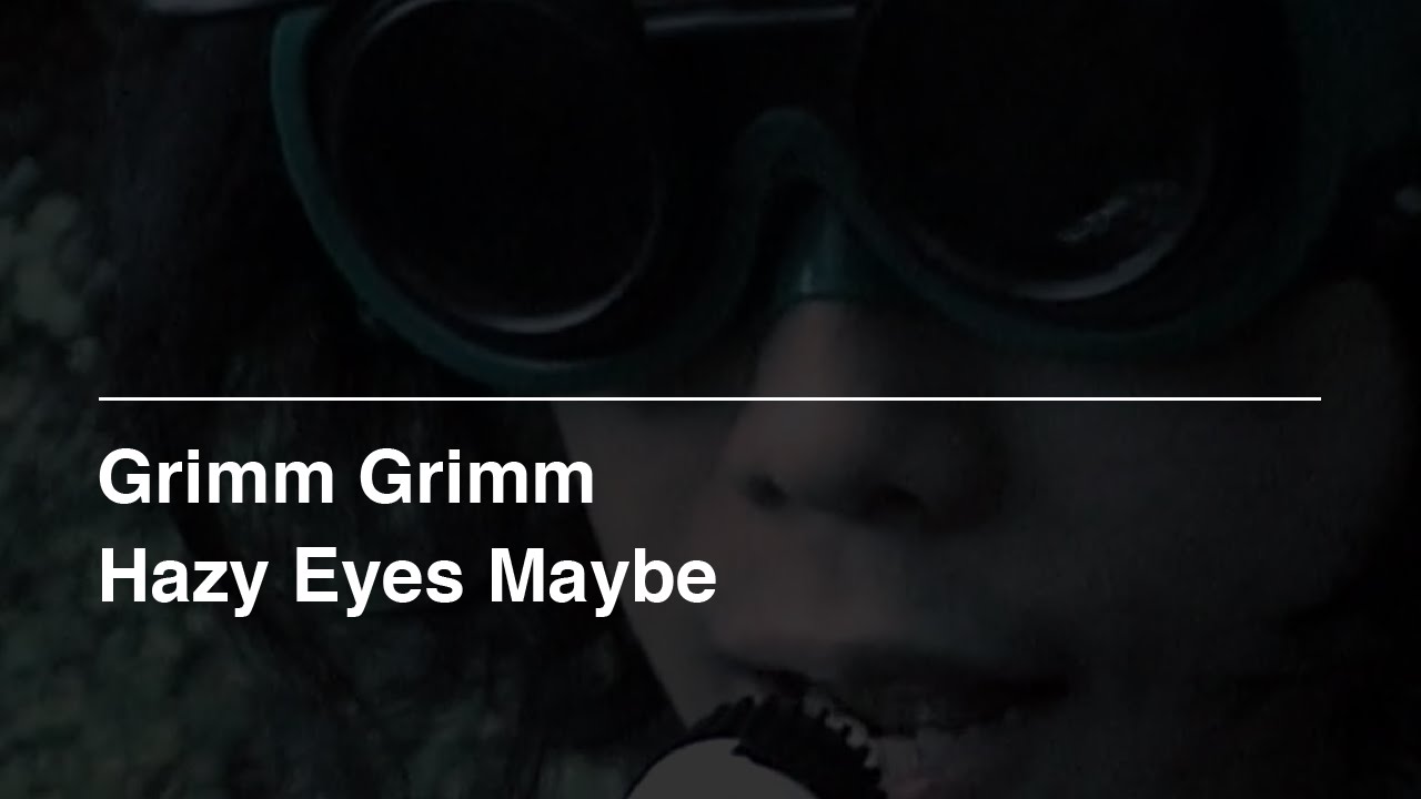 Grimm Grimm - Hazy Eyes Maybe