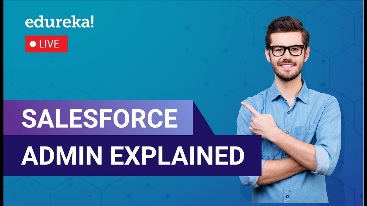 Salesforce Admin Explained in 60 Minutes | Salesforce Administrator Training  | Edureka Live