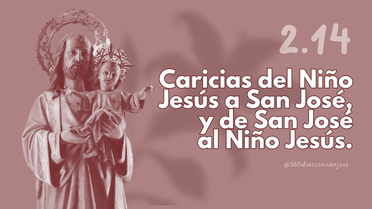 2.14 Caricias del Niño Jesús a San José, y de San José al Niño Jesús | 365 días con san José 🤎🙏🏻
