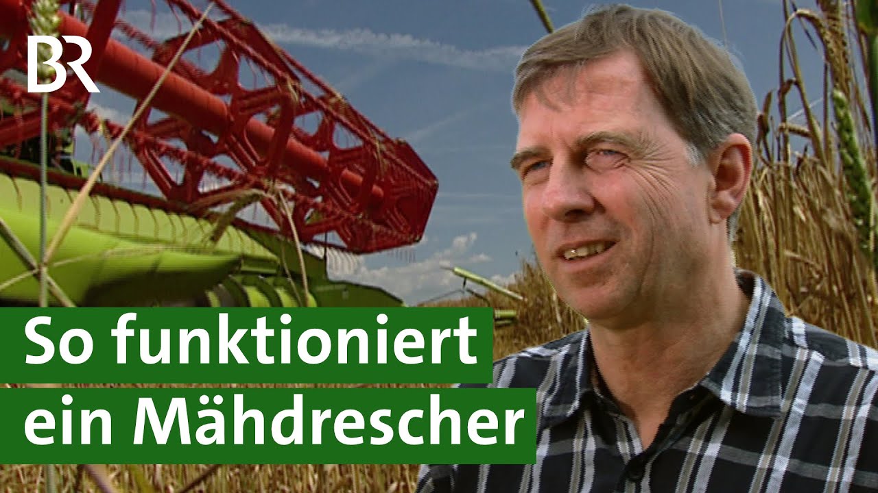 M&auml;hdrescher: So funktioniert die Landmaschine | Getreideernte | Landtechnik | Unser Land | BR