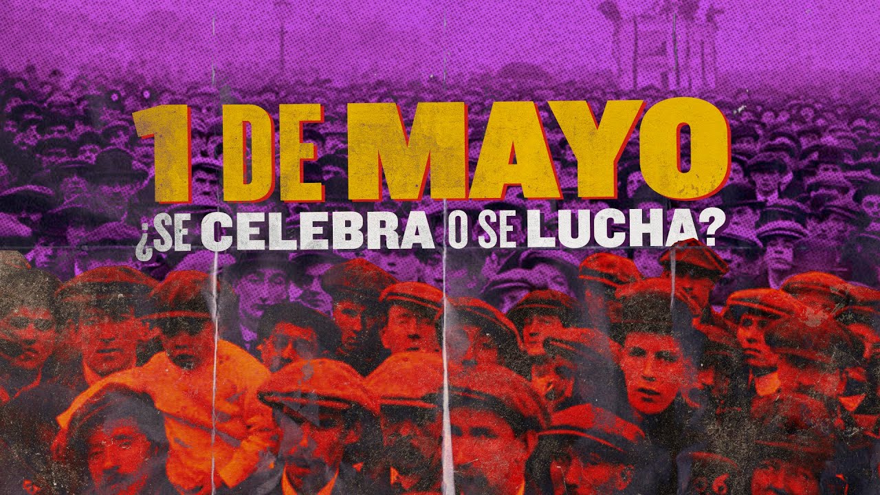 1ro de Mayo: Día Internacional de los trabajadores // ¿Se celebra o se lucha?