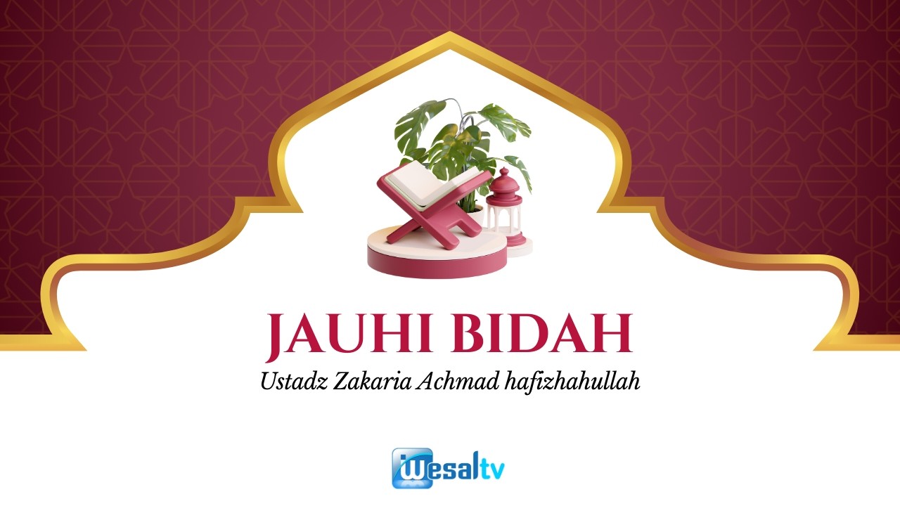 🔴 JAUHI BIDAH - Ustadz Zakaria Achmad حافظه الله