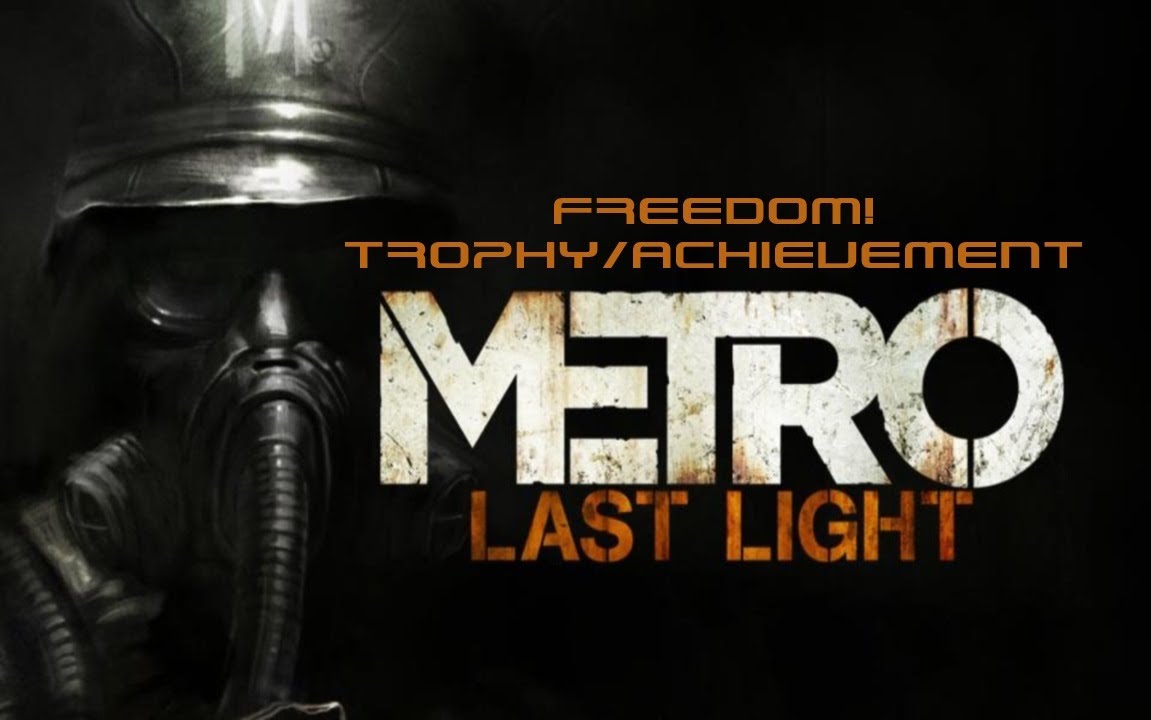 Metro: Last Light Freedom! Trophy/Achievement Guide