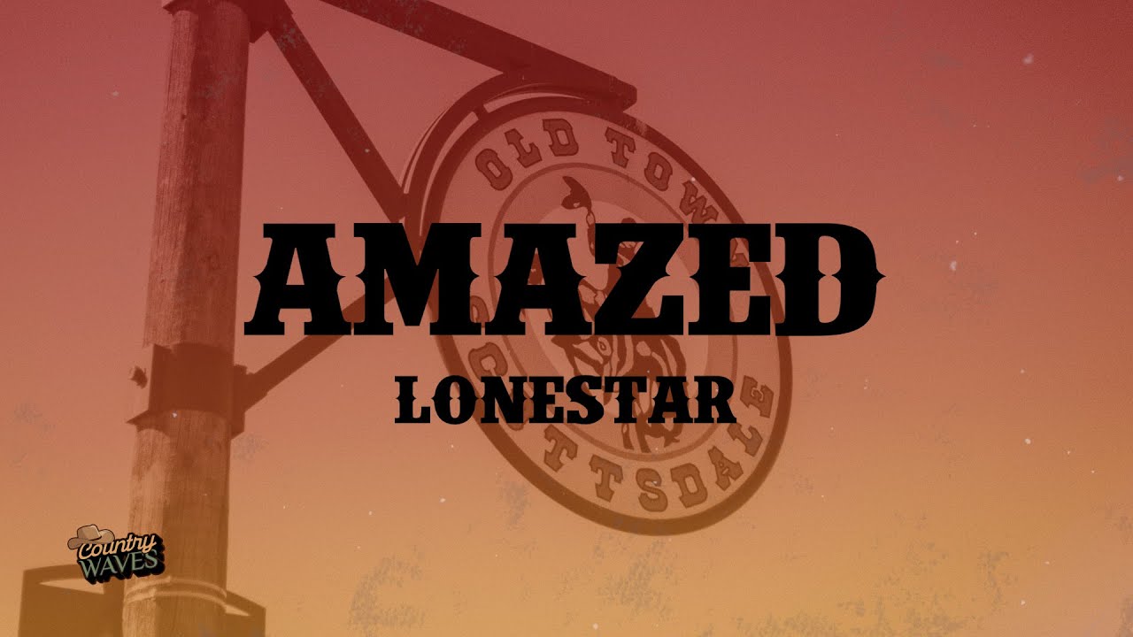 Lonestar - Amazed (Lyrics)