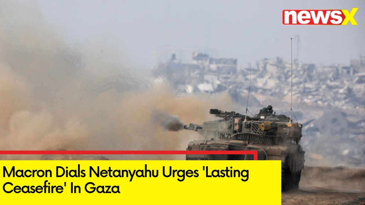 Macron Dials Netanyahu | Urges 'Lasting Ceasefire' In Gaza | NewsX