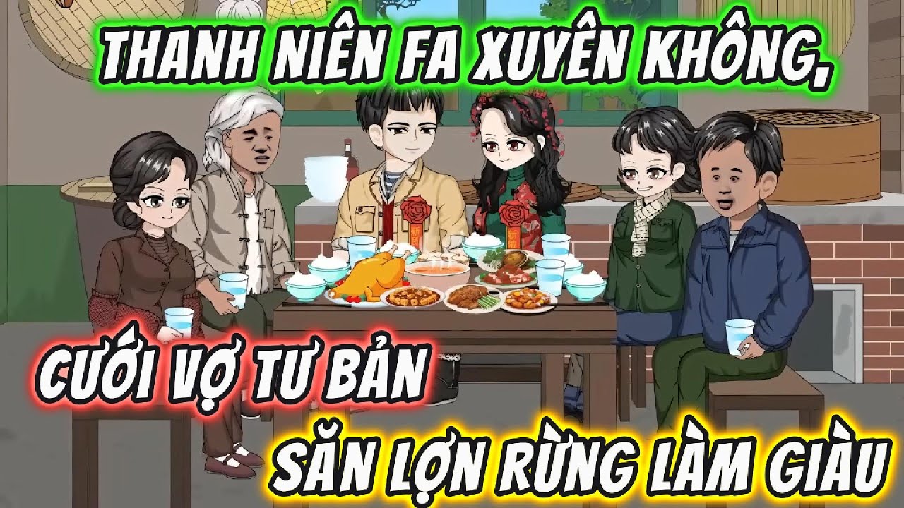 Thanh Niên FA Xuyên Không, Cưới Vợ Tư Bản , Săn Lợn Rừng Làm Giàu || 191VietSub