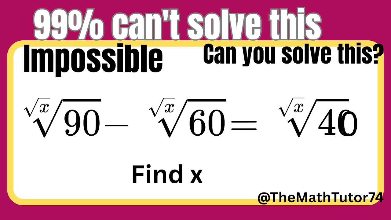 A nice square root algebra problem | 99% can't solve this | &radic;xth &radic;90 - &radic;xth &radic;60 = &radic;xth &radic;40. find x