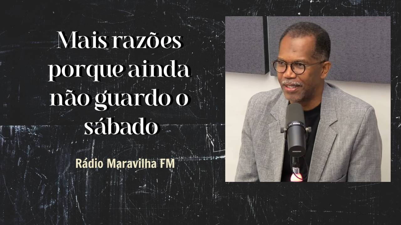 Mais razões porque ainda não guardo o sábado.