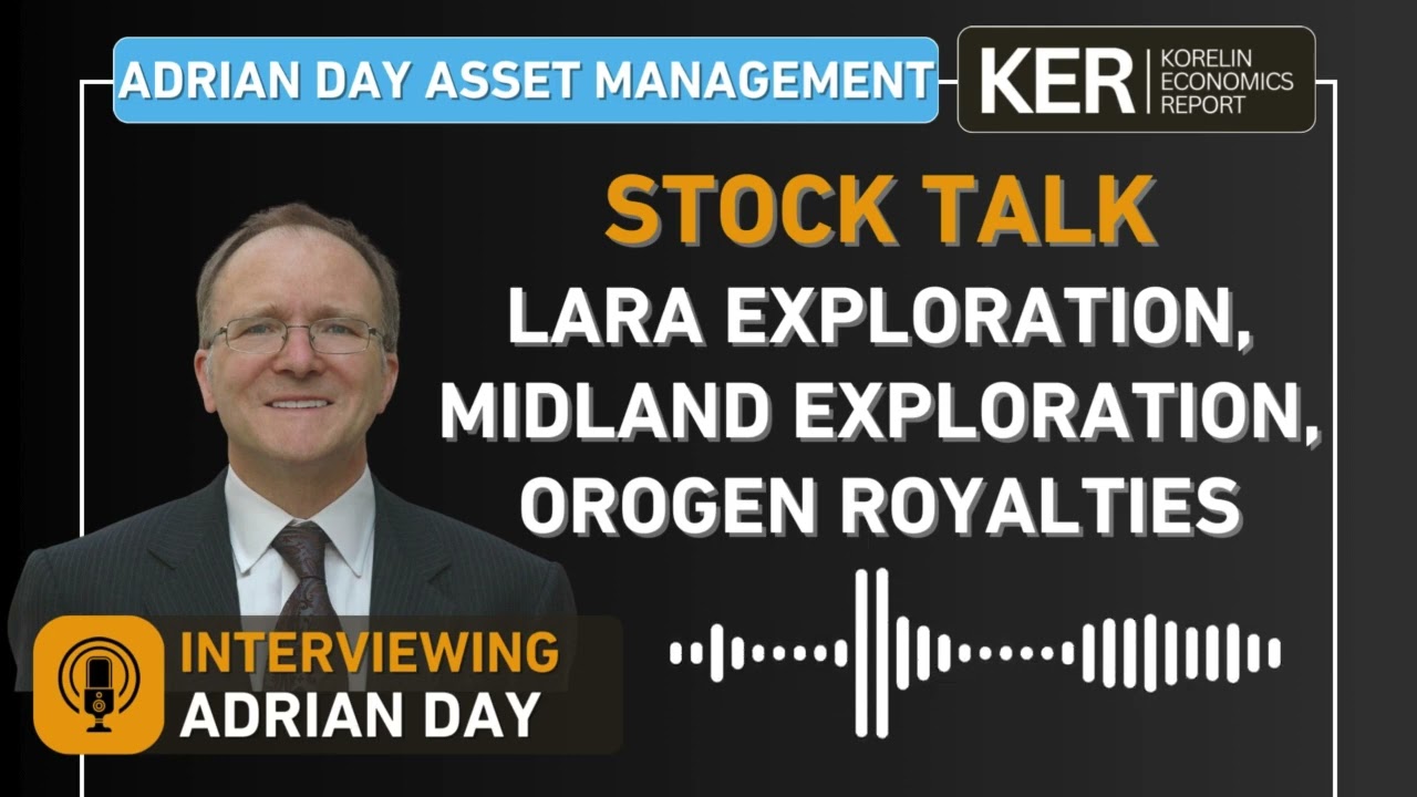 Adrian Day - Comments On Lara Exploration, Midland Exploration, Orogen Royalties