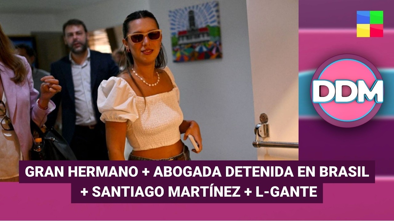 GH + Abogada detenida en Brasil + Santiago Mart&iacute;nez + L-Gante #DDM | Programa completo (25/03/26)