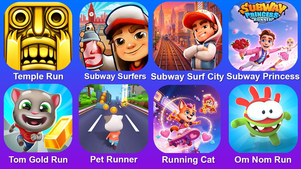 Temple Run,Subway Surf,Subway Surf City,Subway Princess,Tom Gold Run,Pet Run,Running Cat,Om Nom Run