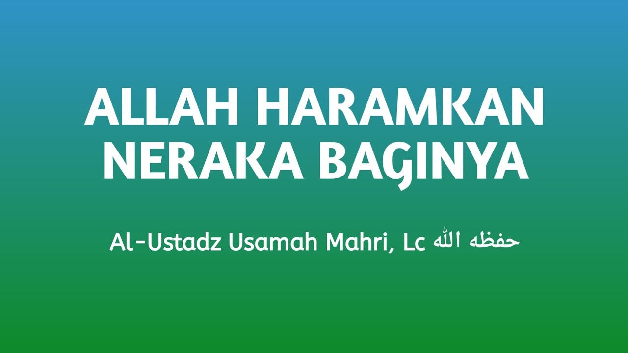 ALLAH HARAMKAN NERAKA BAGINYA - Al Ustadz Usamah Mahri, Lc حفظه الله