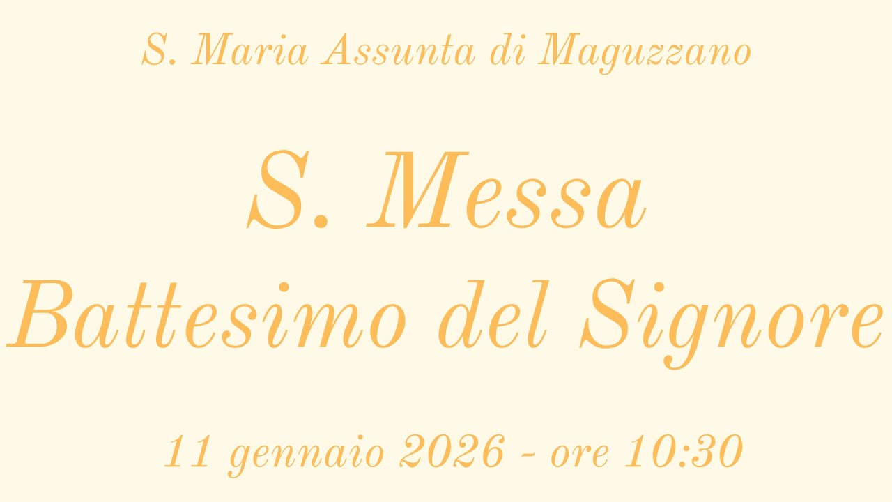 Battesimo del Signore - S. Messa 11/01/2026 ore 10:30 - S. Maria Assunta di Maguzzano