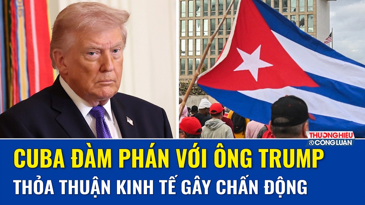 Ông Trump tiết lộ Mỹ có thể đạt thỏa thuận kinh tế lớn với Cuba rất sớm, đàm phán đã bắt đầu