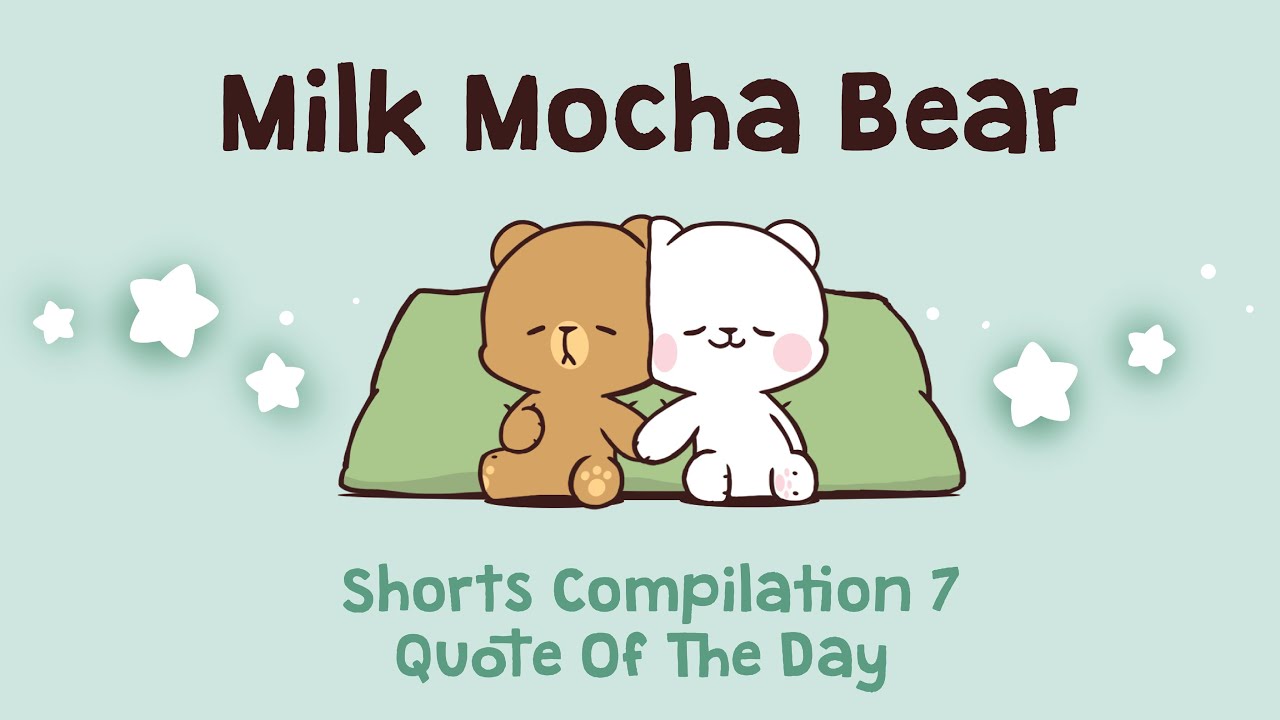 Milk Mocha Bear Shorts Compilation #7 : Quote Of The Day