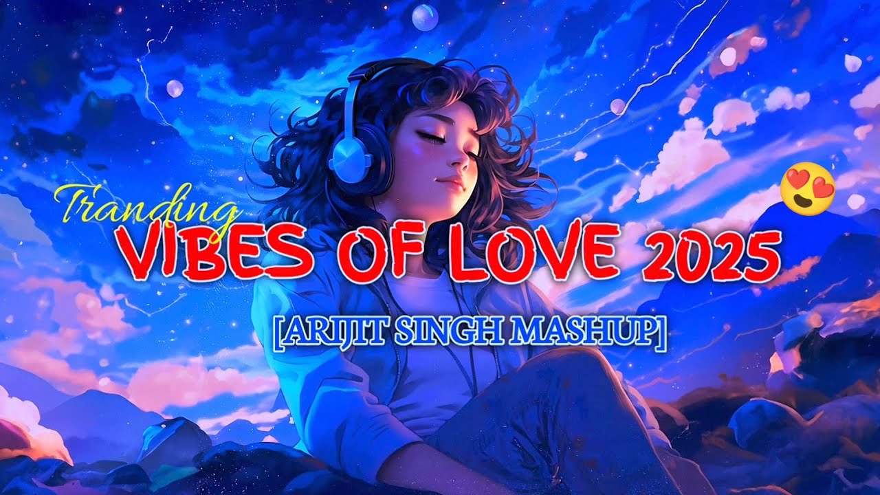 VIBES OF LOVE 2025 || Best Of Arijit Singh || Romantic Love Songs|| MIND RELAXING LOFI #lofesong 