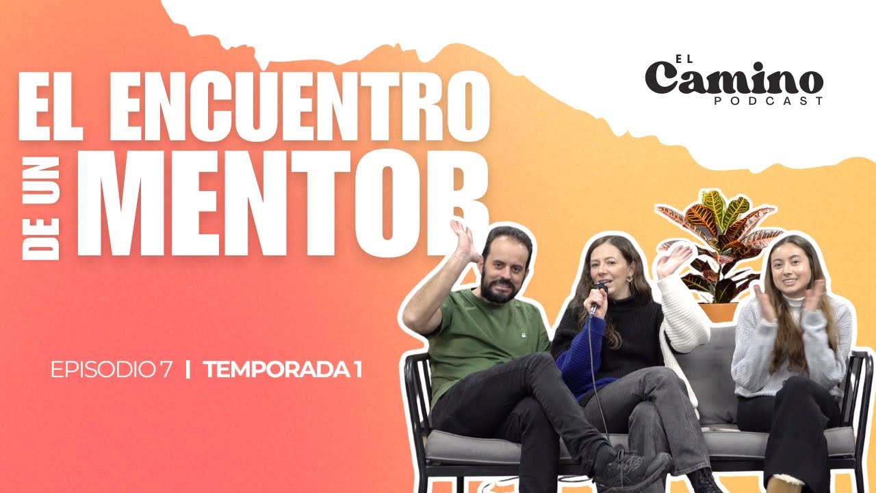 El encuentro de un mentor | El camino podcast | Temporada 1 Episodio 7