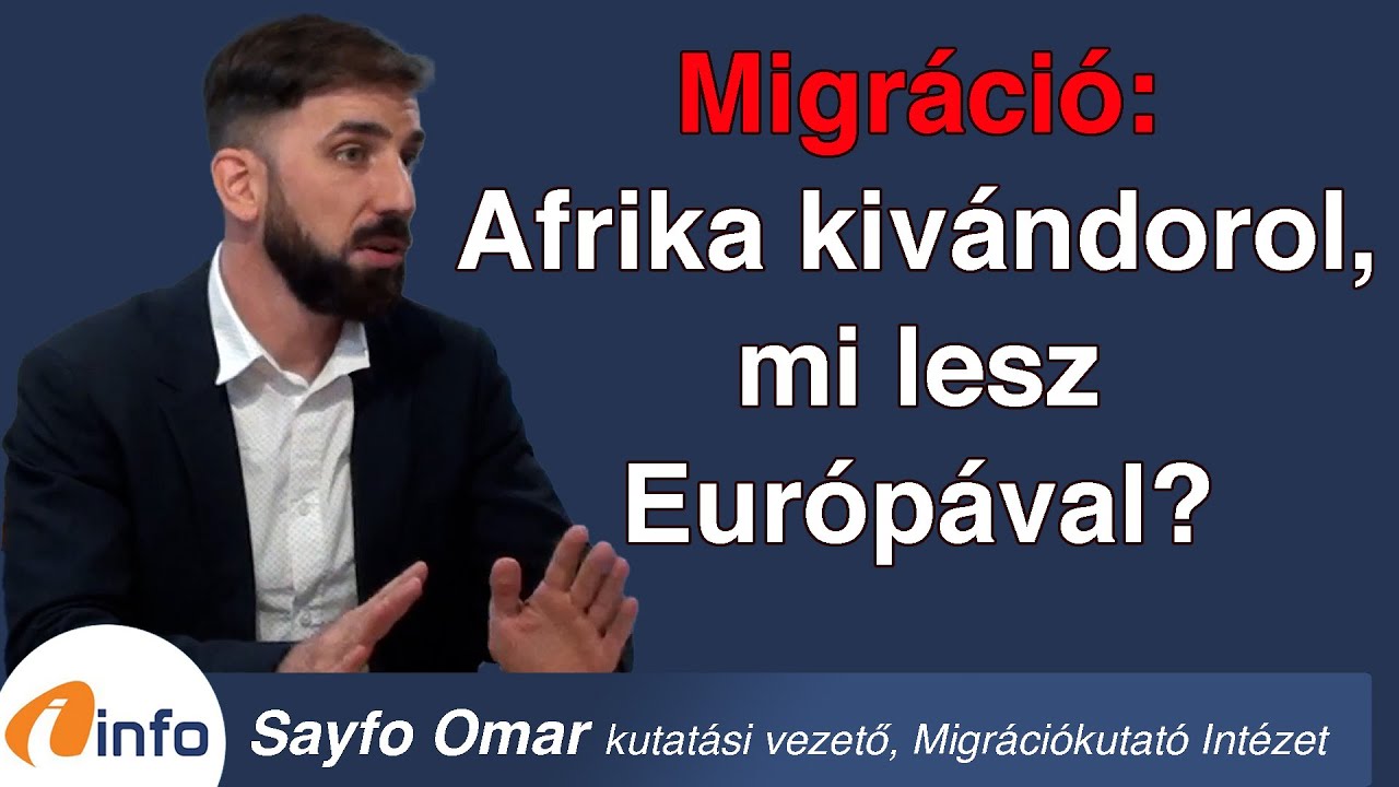 Migr&aacute;ci&oacute;: Afrika kiv&aacute;ndorol, de mi lesz akkor Eur&oacute;p&aacute;val? Sayfo Omar, Infor&aacute;di&oacute;, Ar&eacute;na