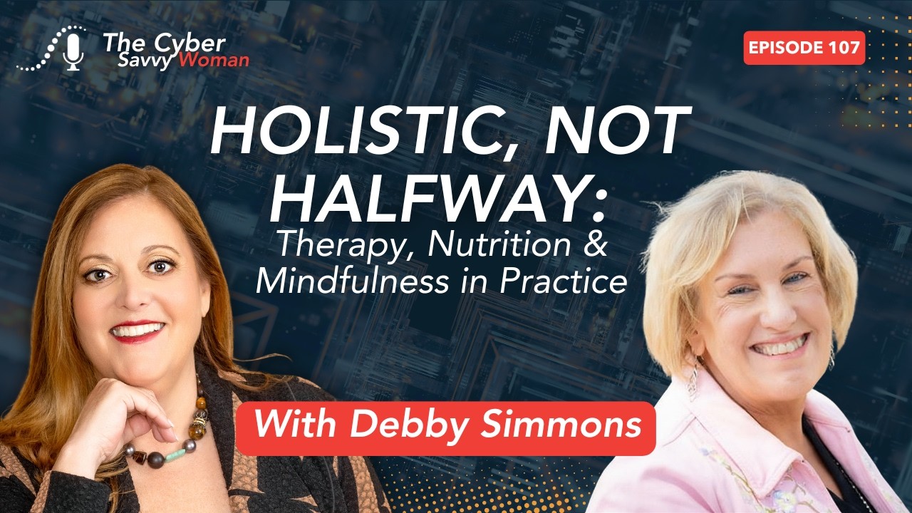 Holistic, Not Halfway: Therapy, Nutrition & Mindfulness in Practice with Debby Simmons