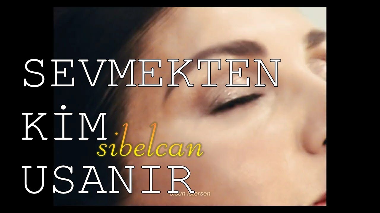 Sibel Can Sevmekten Kim Usanır