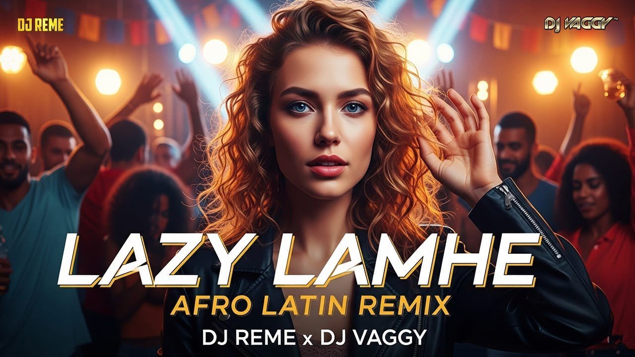 Lazy Lamhe - DJs Vaggy & Reme Afro Mashup 
