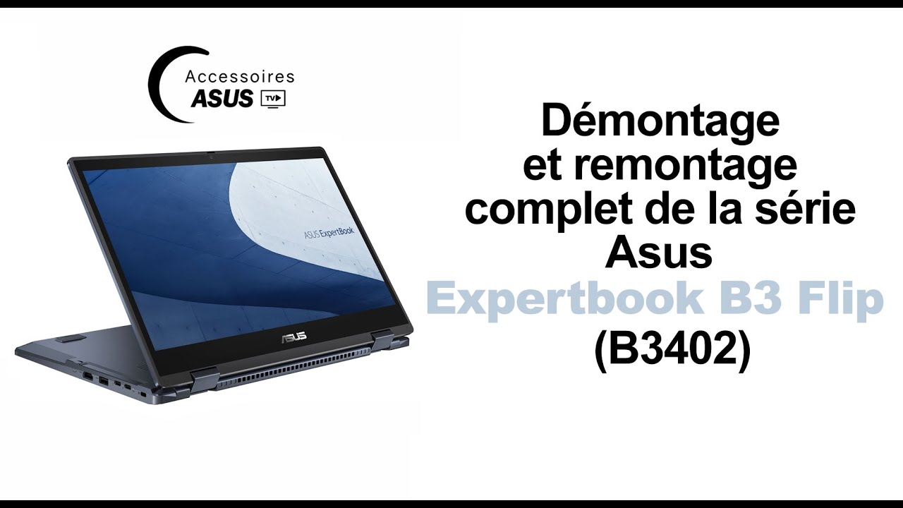 Série Asus Expertbook B3 Flip (B3402) : Démontage et remontage complet