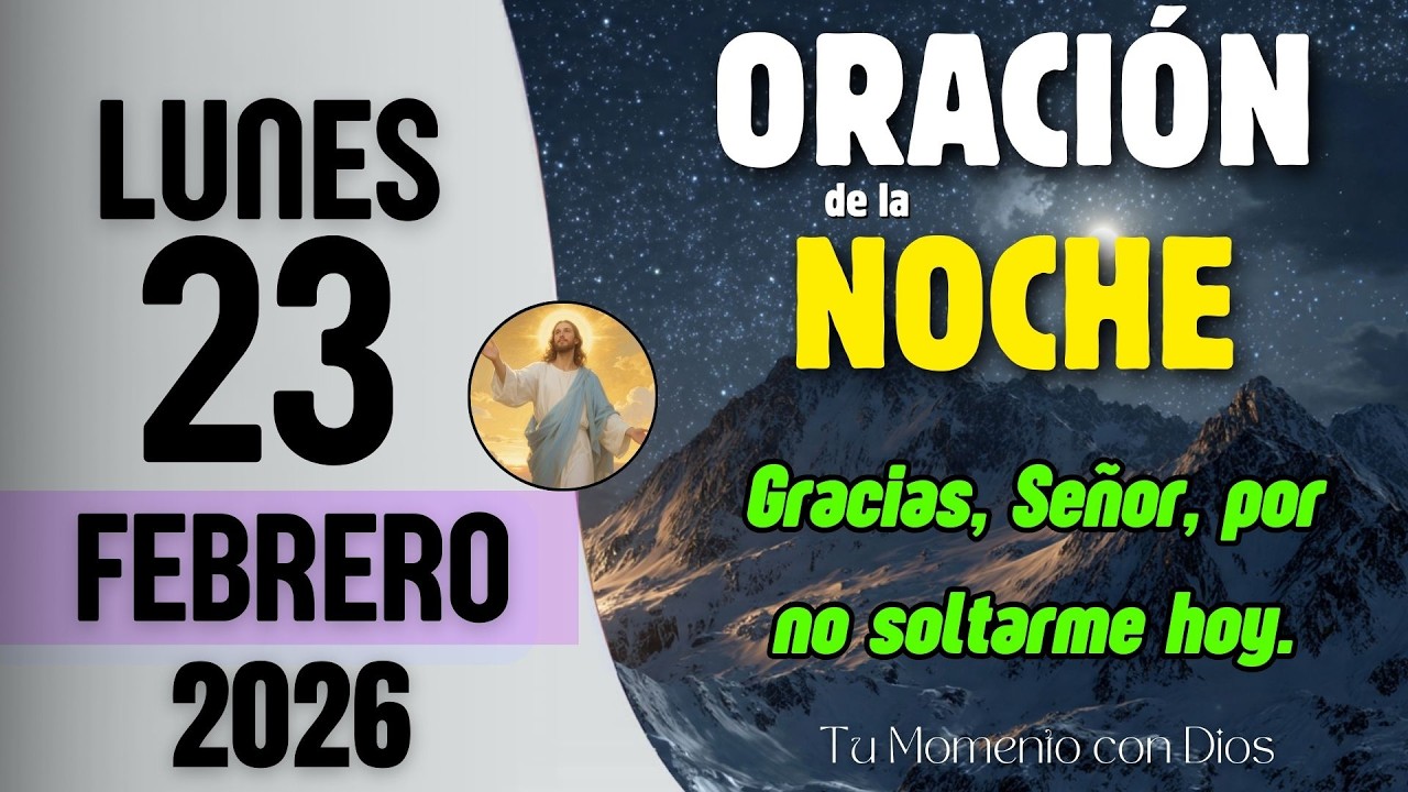 ORACIÓN DE LA NOCHE de Hoy | Lunes 23 de Febrero de 2026 | Mateo 6:34