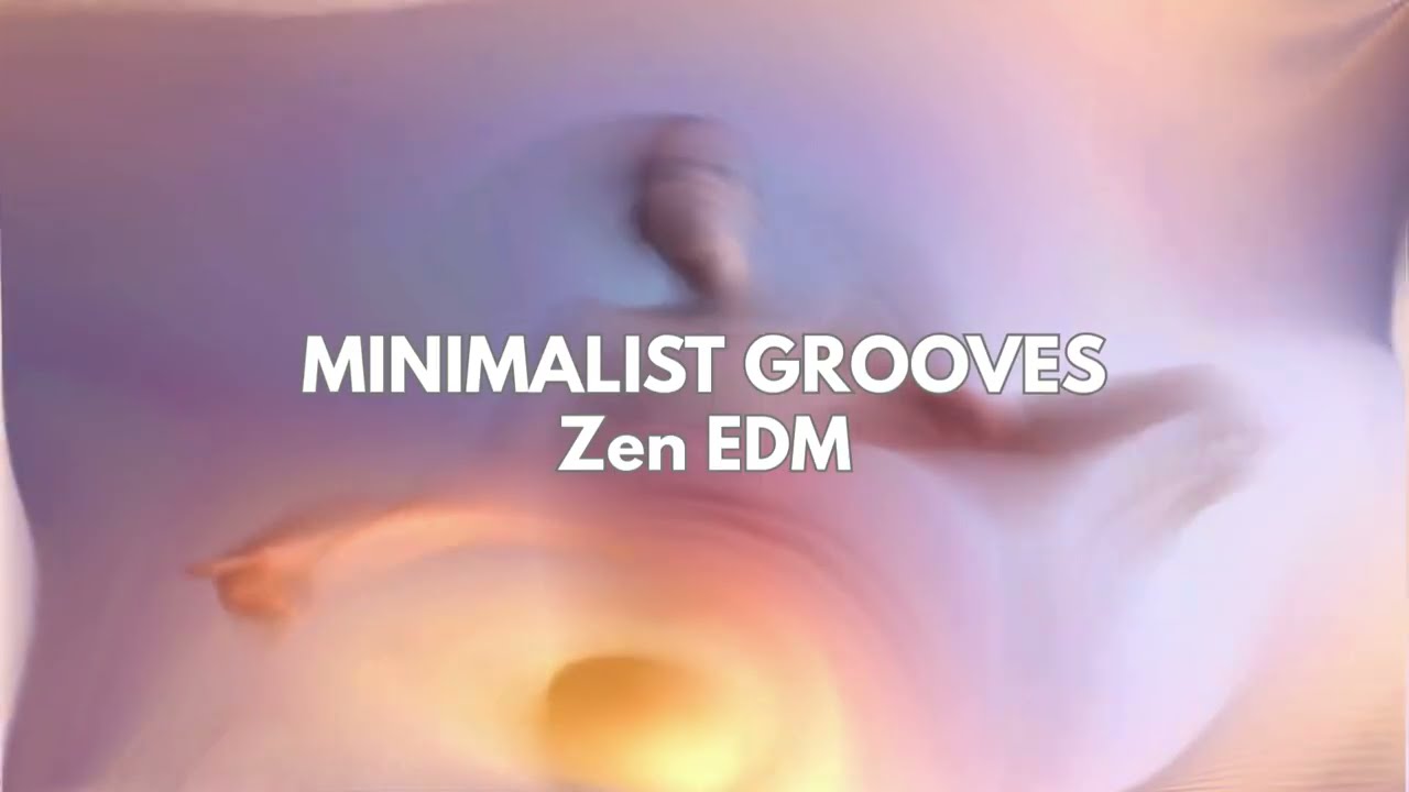 Zen EDM 🎧 Minimalist Grooves for Focus & Relaxation 2026