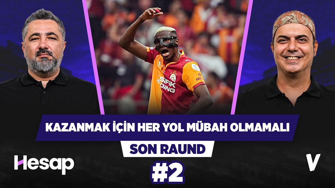 Galatasaraylı dostlarımda &lsquo;kazanalım da nasıl kazanırsak kazanalım&rsquo; mantığı yerleşmiş | Son Raund #2