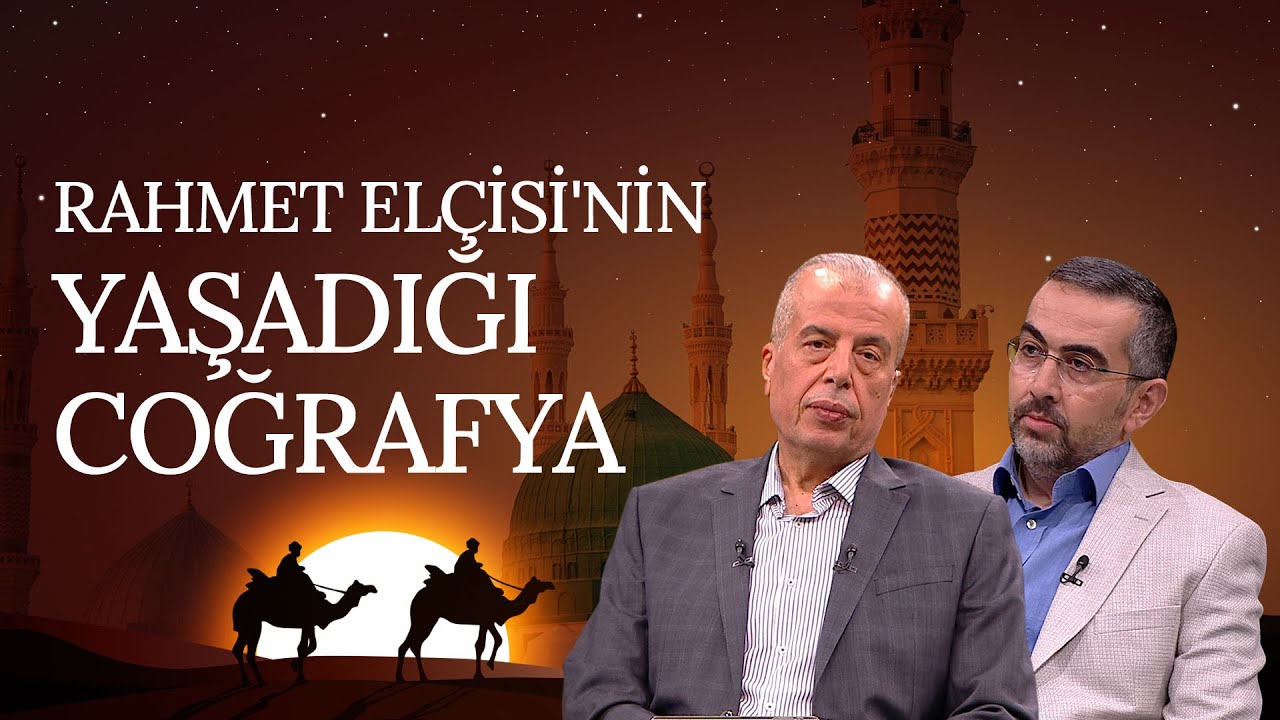 Rahmet Elçisi'nin Yaşadığı Coğrafya I Rahmet Elçisi (2. Bölüm)